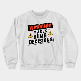 Warning! Makes dumb decisions proceed with caution funny tee Crewneck Sweatshirt